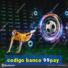 codigo banco 99pay